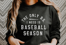 Load image into Gallery viewer, The Only B.S I Need is Baseball Season Tee/Sweatshirt