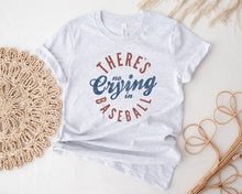 Load image into Gallery viewer, There's No Crying in Baseball!!!! Tee/Sweatshirt
