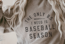 Load image into Gallery viewer, The Only B.S I Need is Baseball Season Tee/Sweatshirt