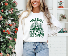 Load image into Gallery viewer, I Like Them Real Thick and Sprucy Tee or Crewneck