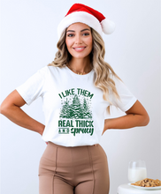 Load image into Gallery viewer, I Like Them Real Thick and Sprucy Tee or Crewneck