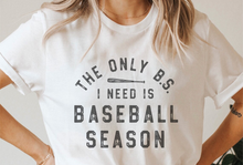 Load image into Gallery viewer, The Only B.S I Need is Baseball Season Tee/Sweatshirt