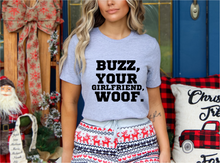 Load image into Gallery viewer, Buzz, Your Girlfriend....WOOF! Tee or Crewneck
