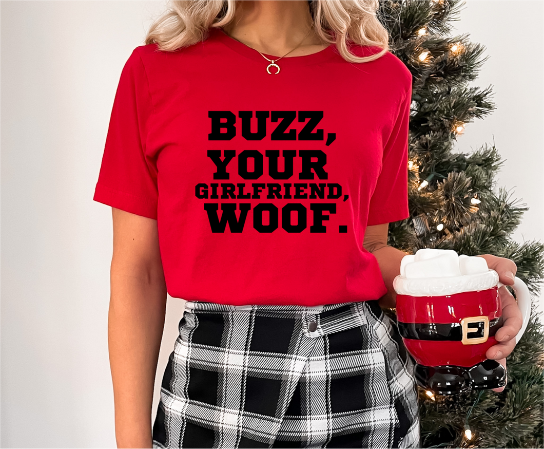 Buzz, Your Girlfriend....WOOF! Tee or Crewneck