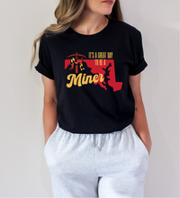 Load image into Gallery viewer, It&#39;s a Great Day to Be a Miner Tee, Crewneck, Sweatshirt
