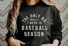 Load image into Gallery viewer, The Only B.S I Need is Baseball Season Tee/Sweatshirt
