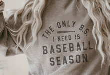 Load image into Gallery viewer, The Only B.S I Need is Baseball Season Tee/Sweatshirt
