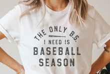 Load image into Gallery viewer, The Only B.S I Need is Baseball Season Tee/Sweatshirt
